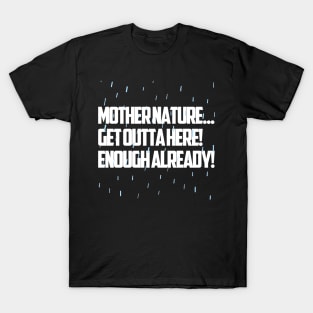 Mother Nature... Get Outta Here! T-Shirt